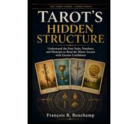 Tarot's Hidden Structure: Understand the Four Suits, Numbers, and Elements to Read the Minor Arcana with Greater Confidence