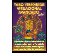 TaroVibe® Kids Avançado - A Ponte Mágica entre Pais, Filhos com FOCO NA SUA MISSÃO DE VIDA e a Aceleração da Evolução: Aprenda tiragens de Tarot das Simples as Avançadas Com Astrologia e Kabbalah