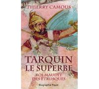 Tarquin le Superbe Roi maudit des Etrusques - Thierry Camous - Payot - broché - Biographie