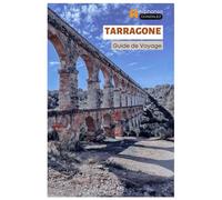 Tarragone Guide de Voyage: Explorez la côte méditerranéenne espagnole : ruines romaines, attractions incontournables, plages, cuisine catalane, excursions d'une journée en Catalogne