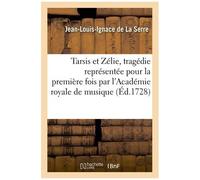 Tarsis Et Zélie, Tragédie Représentée Pour La Première Fois Par L'académie Royale De Musique