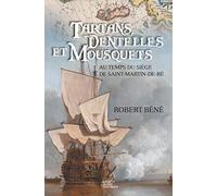 Tartans dentelles et mousquets - au temps du siège de Saint Martin de Ré