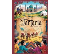 Tartaria for Curious Kids: True Tale of the Land Europeans Called Tartary