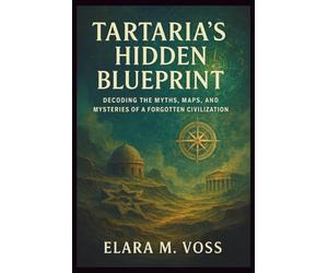 TARTARIA’S HIDDEN BLUEPRINT: Decoding the Myths, Maps, and Mysteries of a Forgotten Civilization