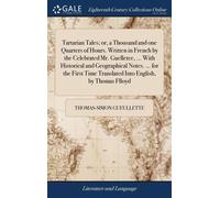 Tartarian Tales; Or, A Thousand And One Quarters Of Hours. Written In French By The Celebrated Mr. Guelletee, ... With Historical And Geographical Notes. ... For The First Time Translated Into English