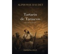 Tartarin de Tarascon (Illustrated Edition): Le roman comique d'Alphonse Daudet · édition illustrée, 13 illustrations originales, introduction inédite
