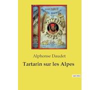 Tartarin sur les Alpes: Les aventures alpines de Tartarin: un voyage burlesque au coeur des montagnes suisses