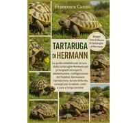 TARTARUGA DI HERMANN: La guida completa per la cura delle tartarughe Hermann per principianti ed esperti: alimentazione, configurazione dell'habitat, ... per la salute, costi e cure a lungo termine