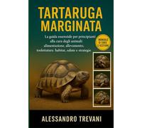 TARTARUGA MARGINATA: La guida essenziale per principianti alla cura degli animali: alimentazione, allevamento, toelettatura, habitat, salute e strategie pratiche