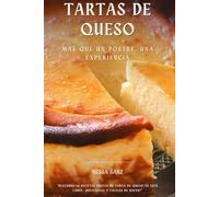 Tartas de queso. Más que un postre, una experiencia.: Sumérgete en el mundo de las tartas de queso con 20 recetas irresistibles. Clásicas y nuevas creaciones para todos los gustos.