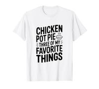 Tarte au Poulet Trois de Mes Choses préférées T-Shirt