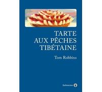 Tarte Aux Pêches Tibétaines - Le Récit Véridique D'une Vie De Fantaisie Et D'imagination