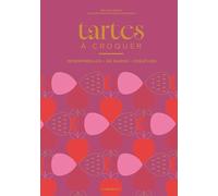 Tartes à croquer: Intemporelles, de saison, créatives