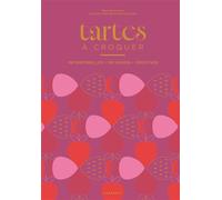 Tartes à croquer Intemporelles, de saison, créatives - Mélanie Dupuis - Marabout - broché - Guide