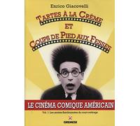 Tartes à la crème et coups de pieds aux fesses. Le cinéma comique américain, Vol. 1 : les années flamboyantes du court-métrage.