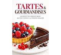 TARTES ET GOURMANDISES: L’élégance des grandes tartes et desserts gourmands faits maison