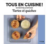 Tartes et quiches - Tous en cuisine !