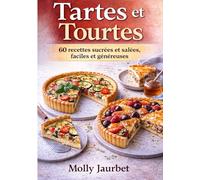 Tartes et tourtes: 60 recettes sucrées et salées, faciles et généreuses