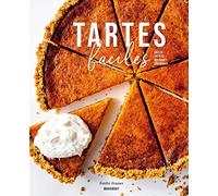 Tartes faciles: Salées - Sucrées - Rustiques - Originales