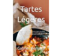 Tartes Légères: 50 recettes de tartes, pizzas, quiches et pains avec moins de 100 calories. Découvrez des créations légères et savoureuses pour une alimentation équilibrée.s