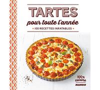Tartes pour toute l'année: 100 recettes inratables