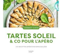 Tartes soleil & co pour l'apéro: 100 recettes apéritives ensoleillées