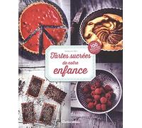 Tartes sucrées de notre enfance: Plus de 100 recettes gourmandes