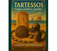 TARTESSOS. Lengua, escritura y genética: Epigrafía y lengua de las inscripciones kynetartésicas, del signario de Espanca y del signario de Casas del Turuñuelo