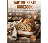 Tartine Bread Cookbook: Step-by-Step Recipes for Artisan Bread