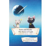 Tarto and Hoshi: The Baton of Light: A Gift of Life and Love - Book 2