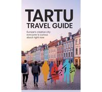 Tartu Travel Guide: Europe’s Creative City Everyone Is Curious About Right Now