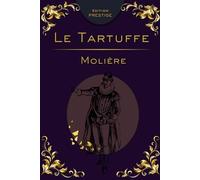 TARTUFFE: La comédie mordante de l’hypocrisie et du fanatisme Édition Prestige Collector - Texte intégral