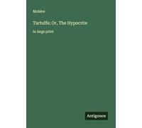 Tartuffe; Or, The Hypocrite: in large print