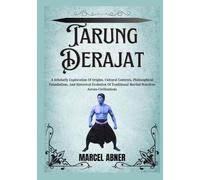 TARUNG DERAJAT: A Scholarly Exploration Of Origins, Cultural Contexts, Philosophical Foundations, And Historical Evolution Of Traditional Martial Practices Across Civilizations