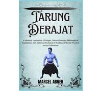 TARUNG DERAJAT: A Scholarly Exploration Of Origins, Cultural Contexts, Philosophical Foundations, And Historical Evolution Of Traditional Martial Practices Across Civilizations