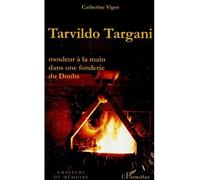 Tarvildo Targani Mouleur à la main dans une fonderie du Doubs - Catherine Vigor - L'harmattan - broché - Récit