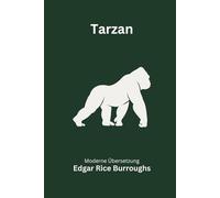Tarzan: Die vollständige Ausgabe in moderner deutscher Übersetzung von Edgar Rice Burroughs