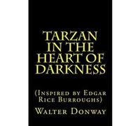 Tarzan in the Heart of Darkness: (Inspired by Edgar Rice Burroughs) - [Version Originale] Walter Donway (Auteur)