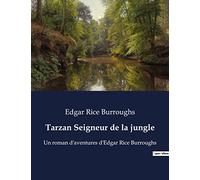 Tarzan Seigneur de la jungle: Un roman d'aventures d'Edgar Rice Burroughs