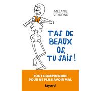 T'as de beaux os, tu sais ! Tout comprendre pour ne plus avoir mal - Mélanie Veyrond - Fayard - broché - Guide