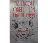 T'as Encore Oublié Ton Mot de Passe - Carnet De Mots De Passe Chat