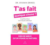 Sylvain Drikes – T'as fait quelque chose ? – Rien de mieux qu'un visage au naturel : Le guide pratique de la beauté authentique – Broché