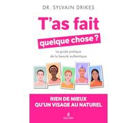 T'as fait quelque chose ? - Rien de mieux qu'un visage au naturel - Le guide pratique de la beauté authentique