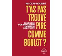 T'as pas trouvé pire comme boulot ?: Chronique d'un travailleur en maison de retraite