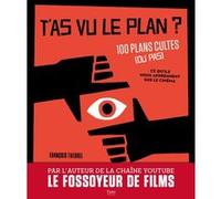 T'as vu le plan ? 100 plans cultes (ou pas) Et ce qu'ils nous apprennent sur le cinéma François Theurel (Auteur)