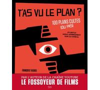 T'as vu le plan ? 100 plans cultes (ou pas) Et ce qu'ils nous apprennent sur le cinéma Par l'auteur de la chaîne Youtube Le Fossoyeur du film - François Theurel - Tana Editions - relié - Beau livre