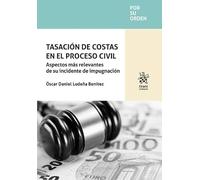 Tasación de costas en el proceso civil. Aspectos más relevantes de su incidente de impugnación