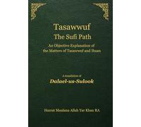 Tasawwuf The Sufi Path: An Objective Explanation of the Matters of Tasawwuf and Ihsan