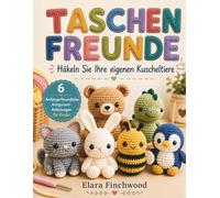 Taschenfreunde: Häkeln Sie Ihre eigenen Kuscheltiere 6 Anfängerfreundliche Amigurumi-Anleitungen für Kinder