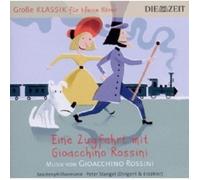 TASCHENPHILH/STANGEL - ZEIT KLASSIK F.KLEINE HÖRER: ZUGFAHRT MIT ROSSINI CD NEUF